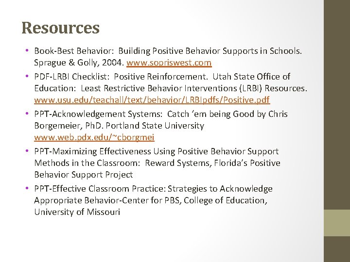 Resources • Book-Best Behavior: Building Positive Behavior Supports in Schools. Sprague & Golly, 2004.