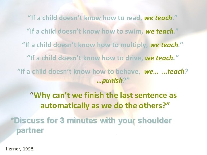 “If a child doesn’t know how to read, we teach. ” “If a child