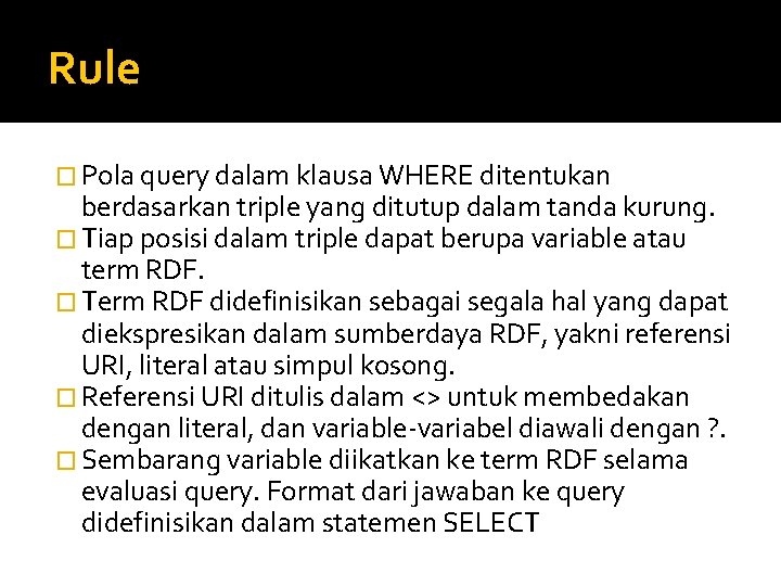 Rule � Pola query dalam klausa WHERE ditentukan berdasarkan triple yang ditutup dalam tanda