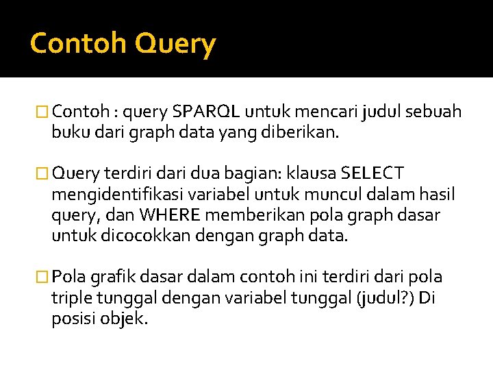 Contoh Query � Contoh : query SPARQL untuk mencari judul sebuah buku dari graph