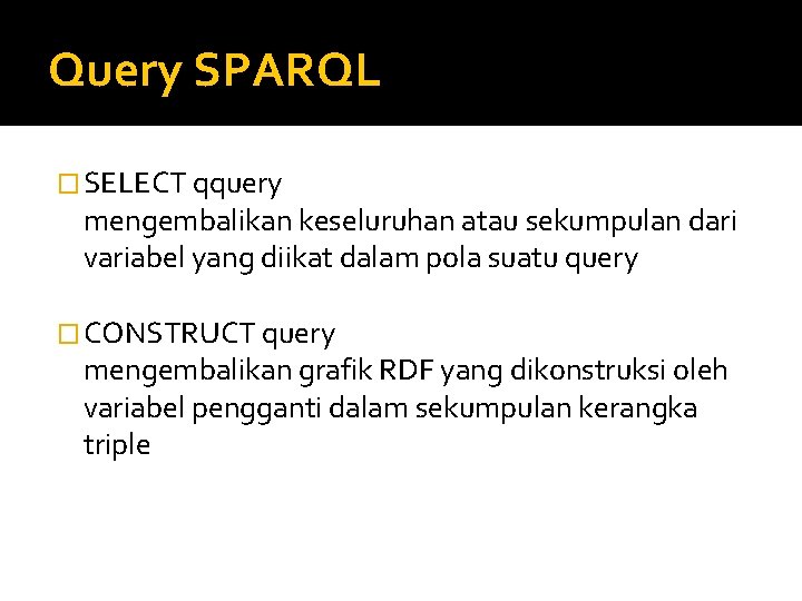 Query SPARQL � SELECT qquery mengembalikan keseluruhan atau sekumpulan dari variabel yang diikat dalam