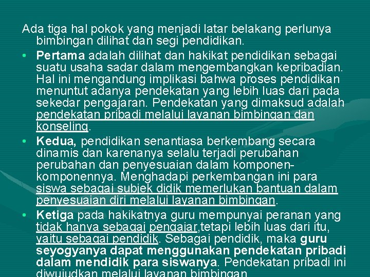 Ada tiga hal pokok yang menjadi latar belakang perlunya bimbingan dilihat dan segi pendidikan.