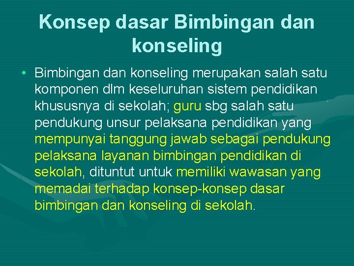 Konsep dasar Bimbingan dan konseling • Bimbingan dan konseling merupakan salah satu komponen dlm