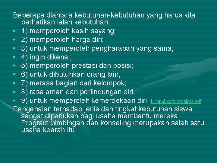 Beberapa diantara kebutuhan-kebutuhan yang harus kita perhatikan ialah kebutuhan: • 1) memperoleh kasih sayang;