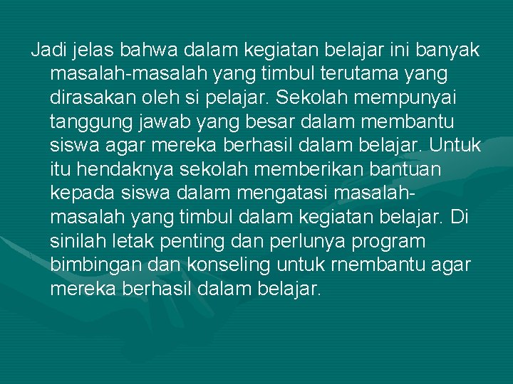 Jadi jelas bahwa dalam kegiatan belajar ini banyak masalah-masalah yang timbul terutama yang dirasakan