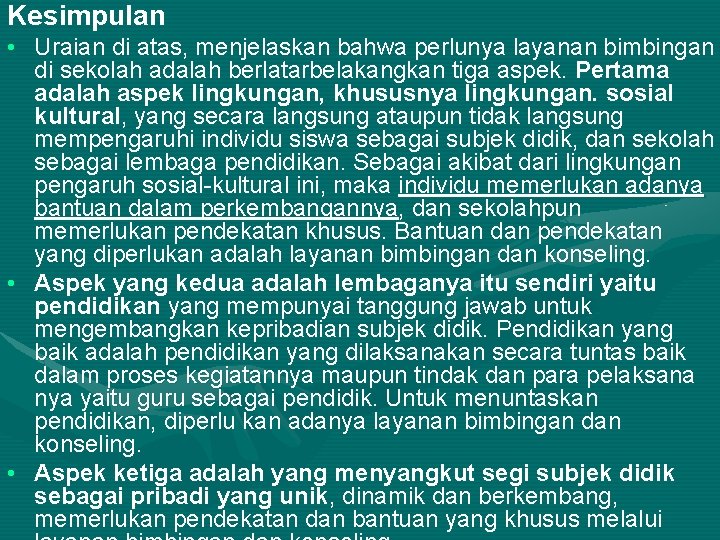 Kesimpulan • Uraian di atas, menjelaskan bahwa perlunya layanan bimbingan di sekolah adalah berlatarbelakangkan