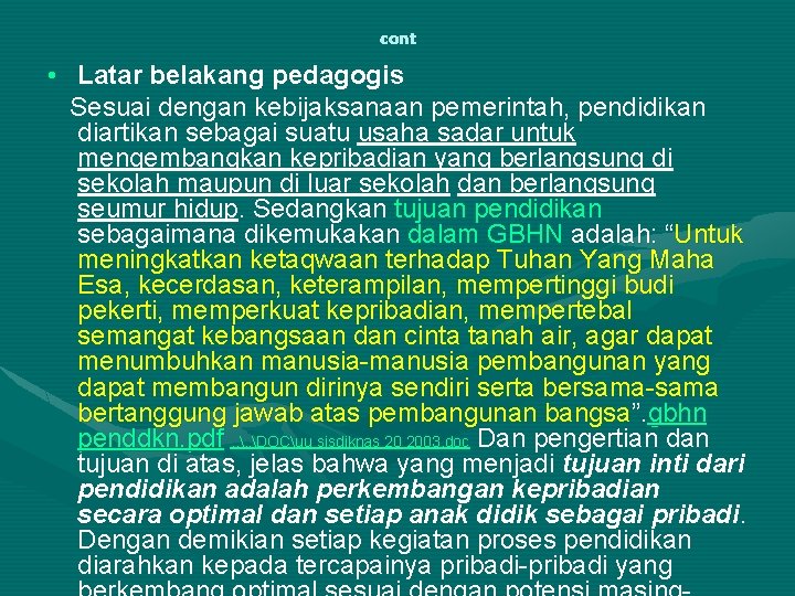 cont • Latar belakang pedagogis Sesuai dengan kebijaksanaan pemerintah, pendidikan diartikan sebagai suatu usaha