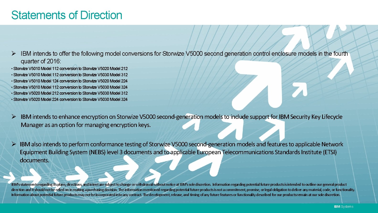Statements of Direction Ø IBM intends to offer the following model conversions for Storwize