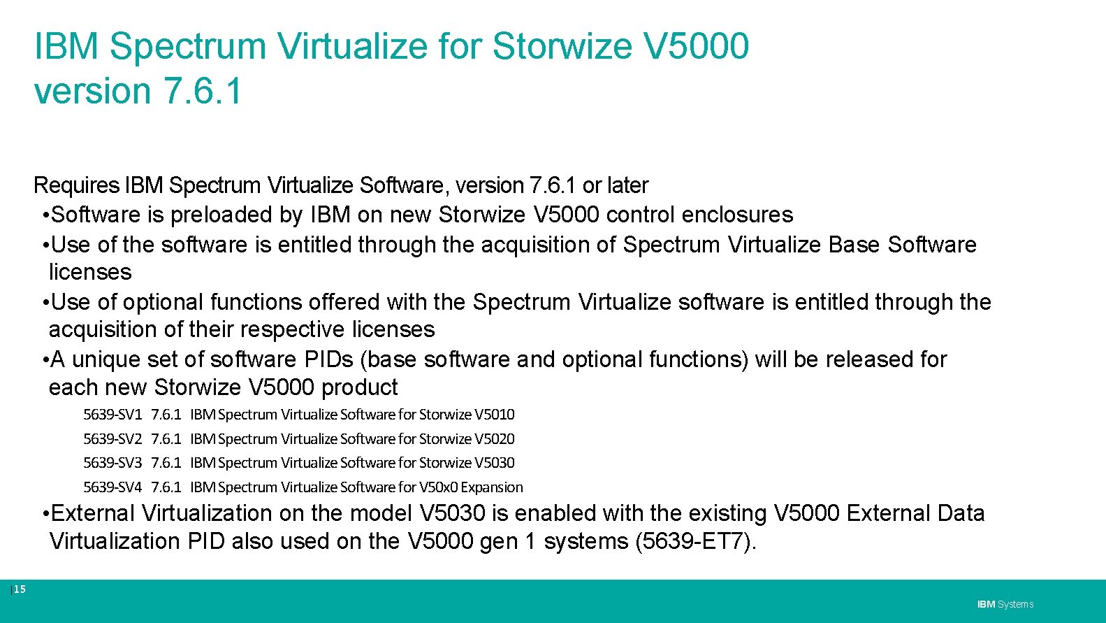 IBM Spectrum Virtualize for Storwize V 5000 version 7. 6. 1 Requires IBM Spectrum