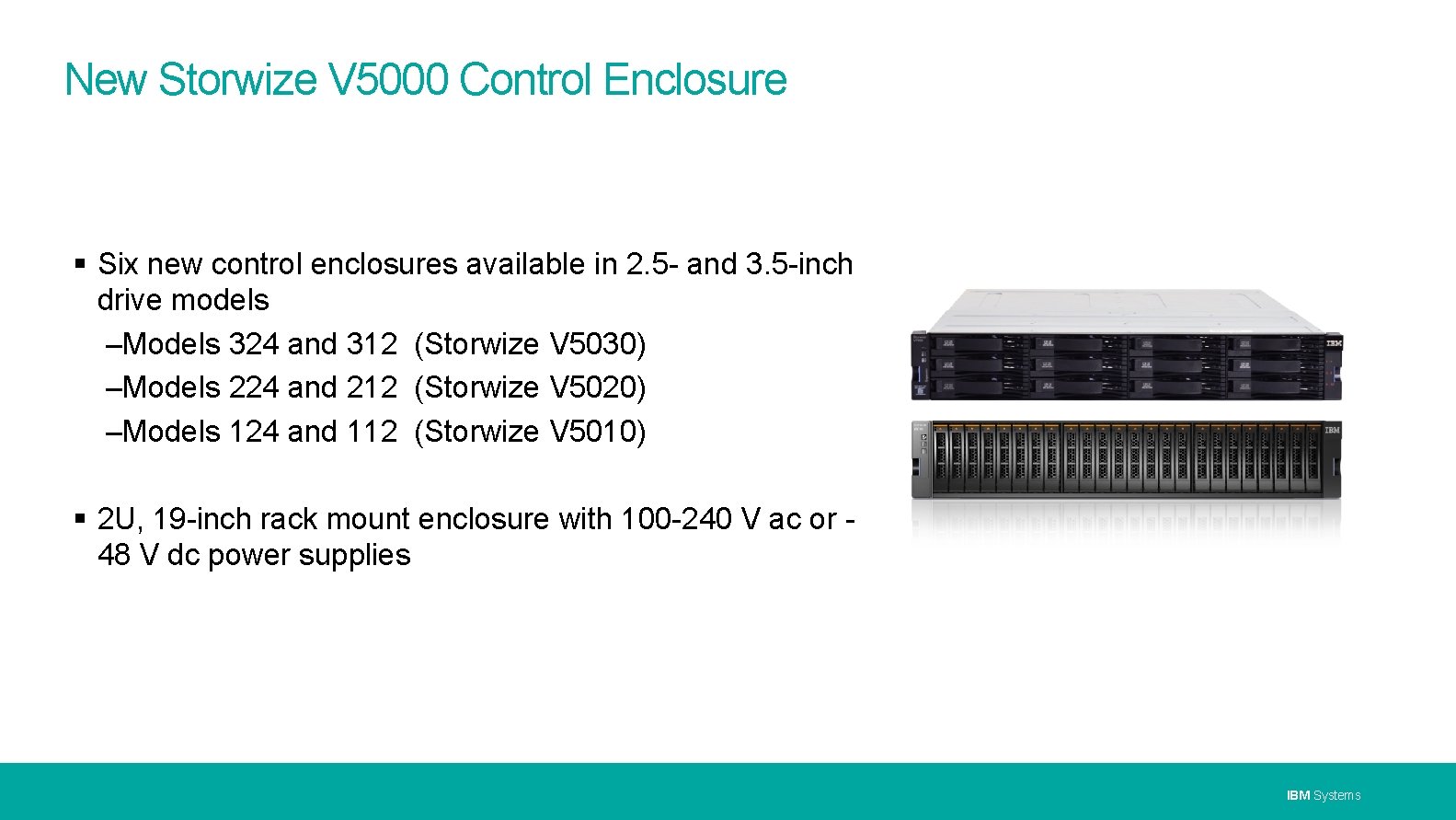New Storwize V 5000 Control Enclosure Six new control enclosures available in 2. 5