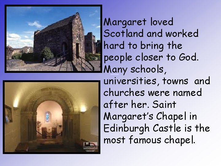 Margaret loved Scotland worked hard to bring the people closer to God. Many schools,