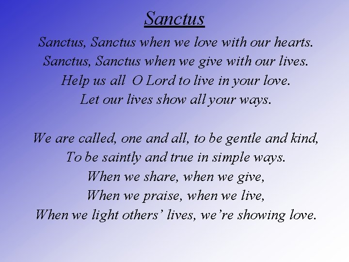 Sanctus, Sanctus when we love with our hearts. Sanctus, Sanctus when we give with