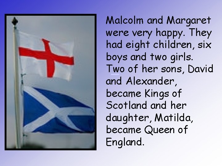 Malcolm and Margaret were very happy. They had eight children, six boys and two