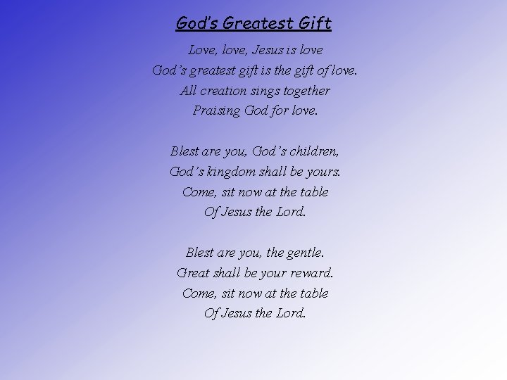 God’s Greatest Gift Love, love, Jesus is love God’s greatest gift is the gift