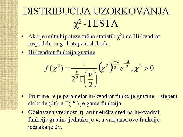 DISTRIBUCIJA UZORKOVANJA χ2 -TESTA • Ako je nulta hipoteza tačna statistik χ2 ima Hi-kvadrat