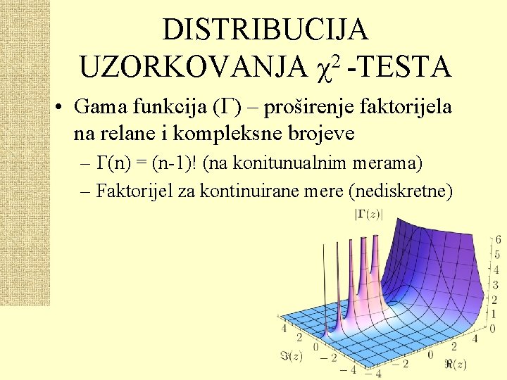 DISTRIBUCIJA 2 UZORKOVANJA χ -TESTA • Gama funkcija ( ) – proširenje faktorijela na