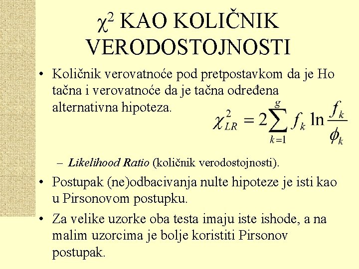 2 χ KAO KOLIČNIK VERODOSTOJNOSTI • Količnik verovatnoće pod pretpostavkom da je Ho tačna