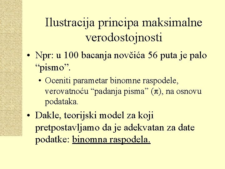 Ilustracija principa maksimalne verodostojnosti • Npr: u 100 bacanja novčića 56 puta je palo