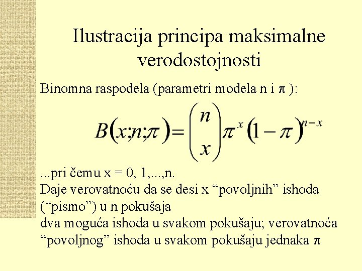 Ilustracija principa maksimalne verodostojnosti Binomna raspodela (parametri modela n i ): . . .