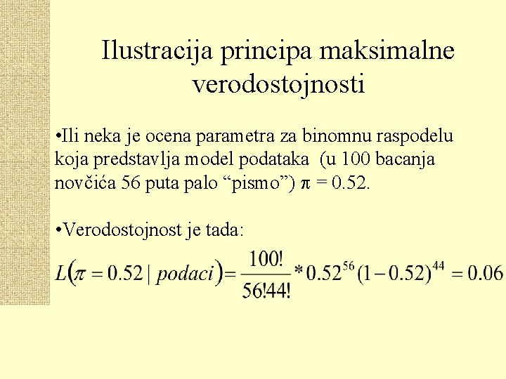 Ilustracija principa maksimalne verodostojnosti • Ili neka je ocena parametra za binomnu raspodelu koja