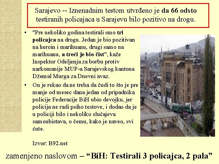 Sarajevo -- Iznenadnim testom utvrđeno je da 66 odsto testiranih policajaca u Sarajevu bilo