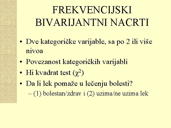 FREKVENCIJSKI BIVARIJANTNI NACRTI • Dve kategoričke varijable, sa po 2 ili više nivoa •