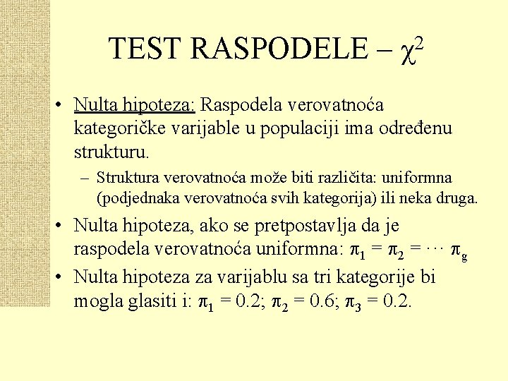 TEST RASPODELE – χ2 • Nulta hipoteza: Raspodela verovatnoća kategoričke varijable u populaciji ima