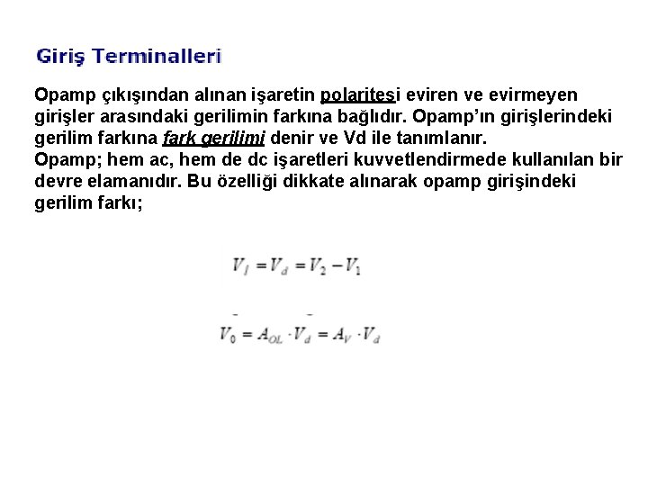Opamp çıkışından alınan işaretin polaritesi eviren ve evirmeyen girişler arasındaki gerilimin farkına bağlıdır. Opamp’ın Opamp çıkışından alınan işaretin polaritesi eviren ve evirmeyen girişler arasındaki gerilimin farkına bağlıdır. Opamp’ın