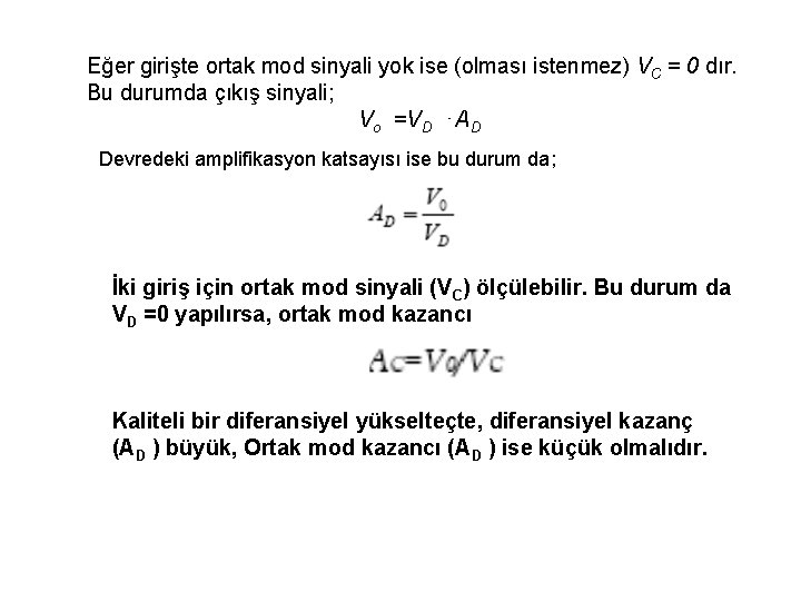 Eğer girişte ortak mod sinyali yok ise (olması istenmez) VC = 0 dır. Bu Eğer girişte ortak mod sinyali yok ise (olması istenmez) VC = 0 dır. Bu