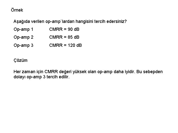 Örnek Aşağıda verilen op-amp`lardan hangisini tercih edersiniz? Op-amp 1 CMRR = 90 d. B Örnek Aşağıda verilen op-amp`lardan hangisini tercih edersiniz? Op-amp 1 CMRR = 90 d. B