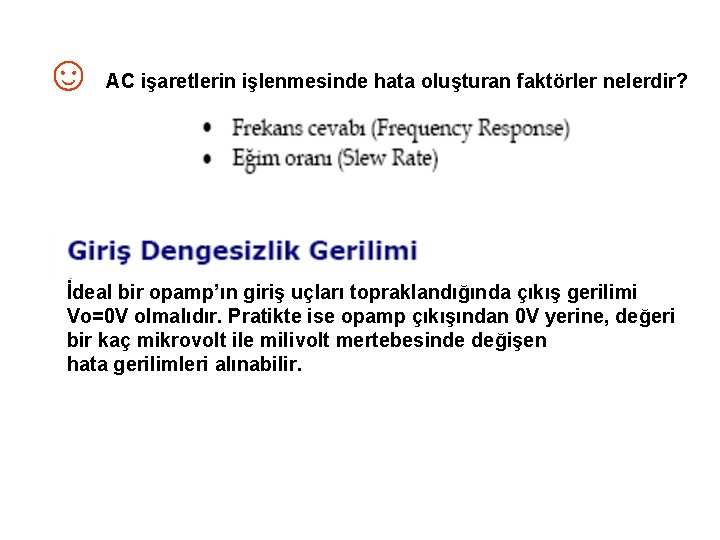 ☺ AC işaretlerin işlenmesinde hata oluşturan faktörler nelerdir? İdeal bir opamp’ın giriş uçları topraklandığında ☺ AC işaretlerin işlenmesinde hata oluşturan faktörler nelerdir? İdeal bir opamp’ın giriş uçları topraklandığında