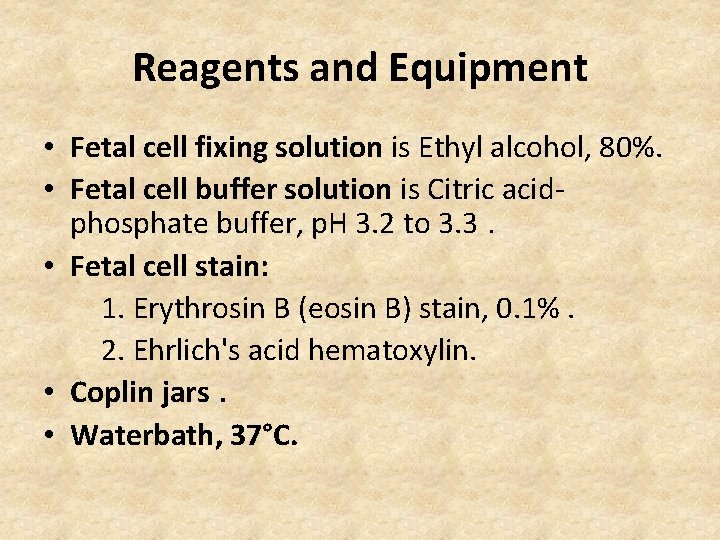 Reagents and Equipment • Fetal cell fixing solution is Ethyl alcohol, 80%. • Fetal