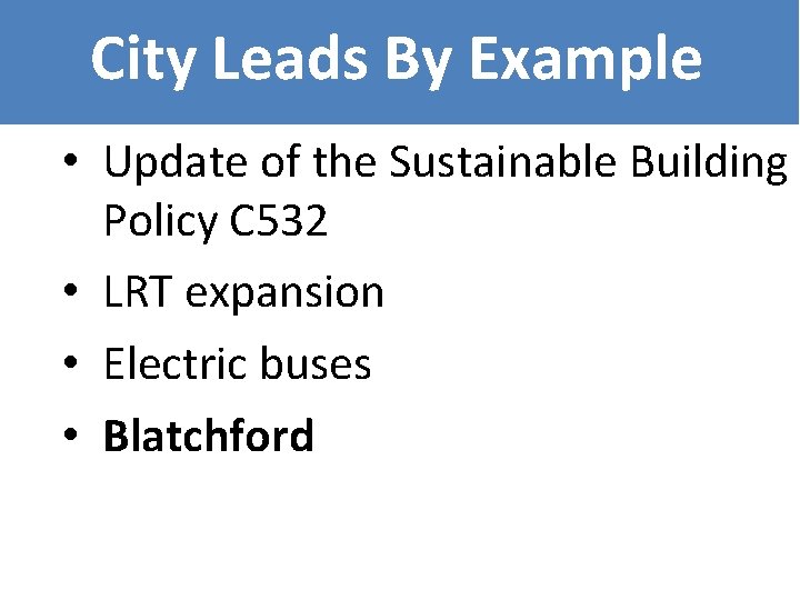 City Leads By Example • Update of the Sustainable Building Policy C 532 •