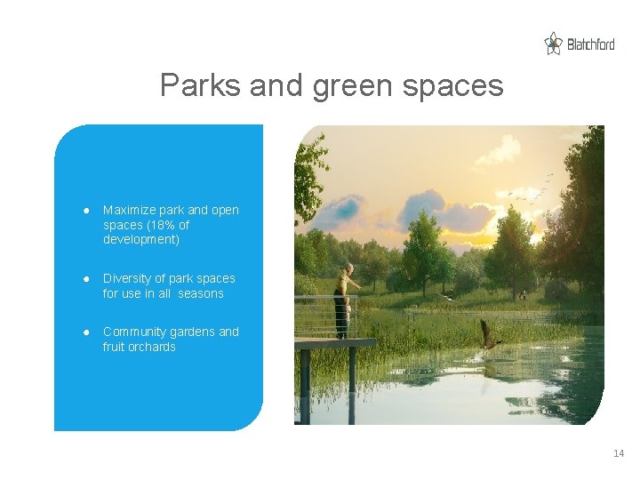Parks and green spaces ● Maximize park and open spaces (18% of development) ●
