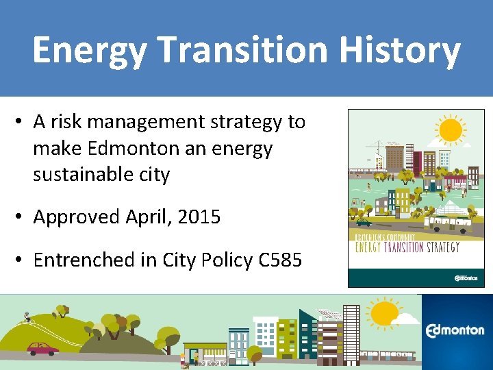 Energy Transition History • A risk management strategy to make Edmonton an energy sustainable