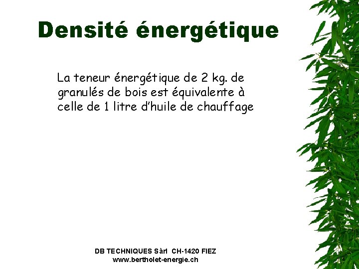 Densité énergétique La teneur énergétique de 2 kg. de granulés de bois est équivalente