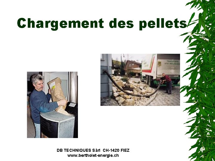 Chargement des pellets DB TECHNIQUES Sàrl CH-1420 FIEZ www. bertholet-energie. ch 