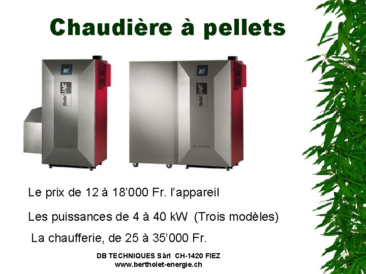 Chaudière à pellets Le prix de 12 à 18’ 000 Fr. l’appareil Les puissances