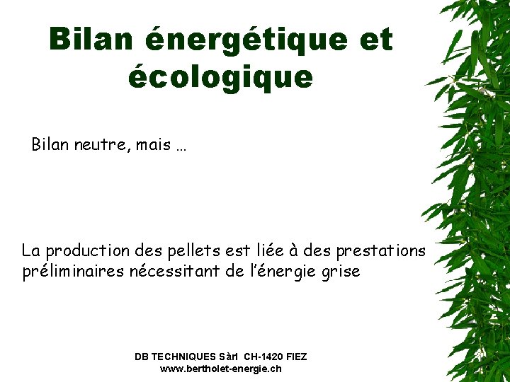 Bilan énergétique et écologique Bilan neutre, mais … La production des pellets est liée