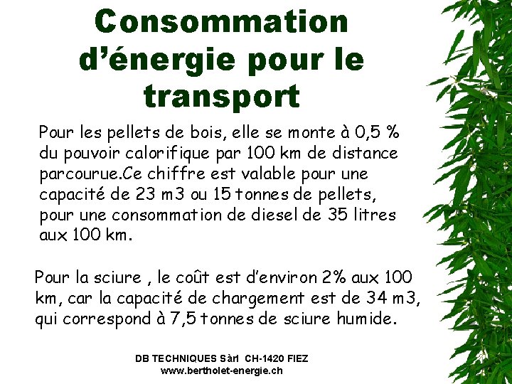 Consommation d’énergie pour le transport Pour les pellets de bois, elle se monte à