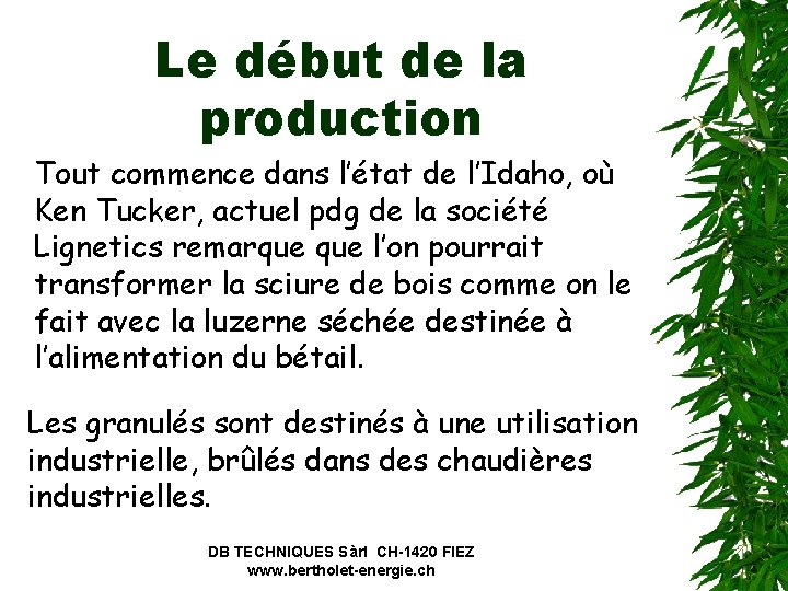 Le début de la production Tout commence dans l’état de l’Idaho, où Ken Tucker,