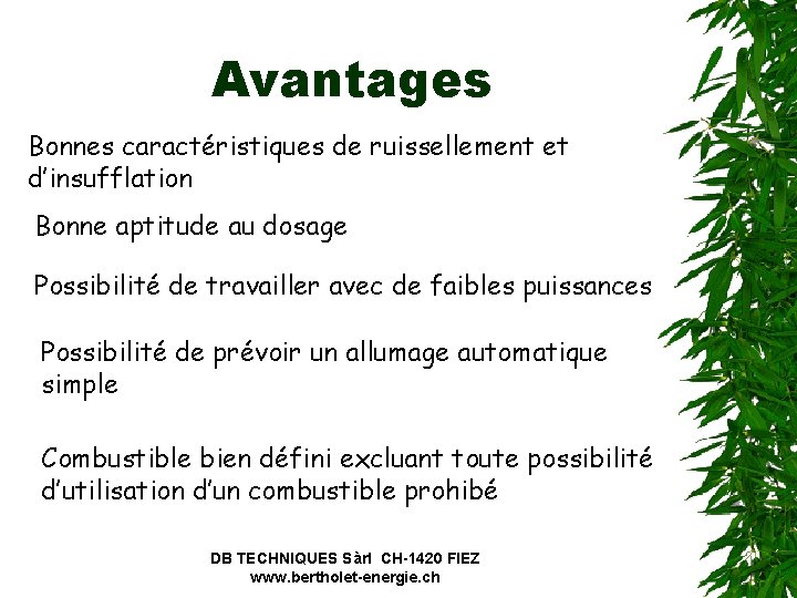 Avantages Bonnes caractéristiques de ruissellement et d’insufflation Bonne aptitude au dosage Possibilité de travailler