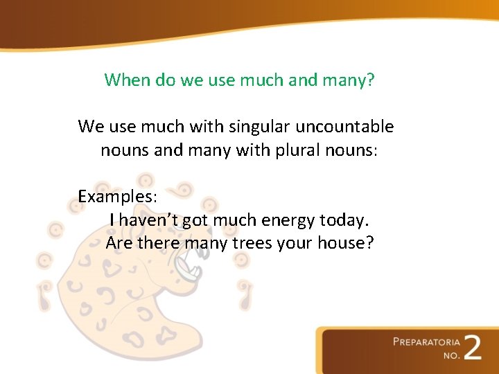 When do we use much and many? We use much with singular uncountable nouns