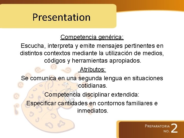 Presentation Competencia genérica: Escucha, interpreta y emite mensajes pertinentes en distintos contextos mediante la