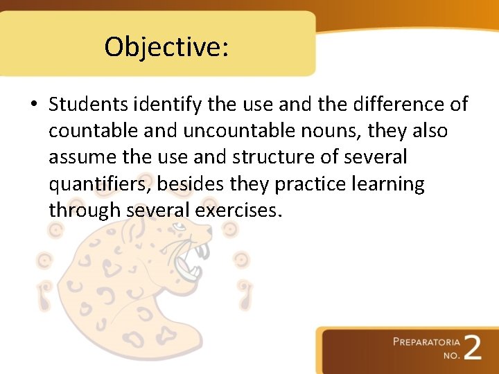 Objective: • Students identify the use and the difference of countable and uncountable nouns,