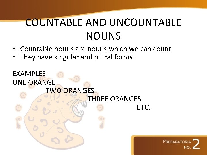 COUNTABLE AND UNCOUNTABLE NOUNS • Countable nouns are nouns which we can count. •