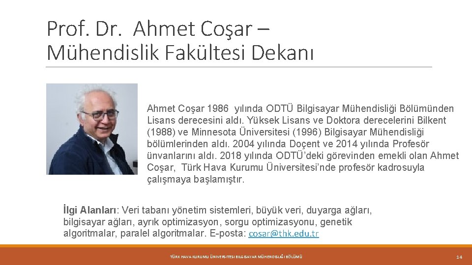 Prof. Dr. Ahmet Coşar – Mühendislik Fakültesi Dekanı Ahmet Coşar 1986 yılında ODTÜ Bilgisayar
