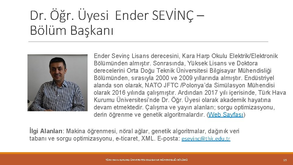 Dr. Öğr. Üyesi Ender SEVİNÇ – Bölüm Başkanı Ender Sevinç Lisans derecesini, Kara Harp