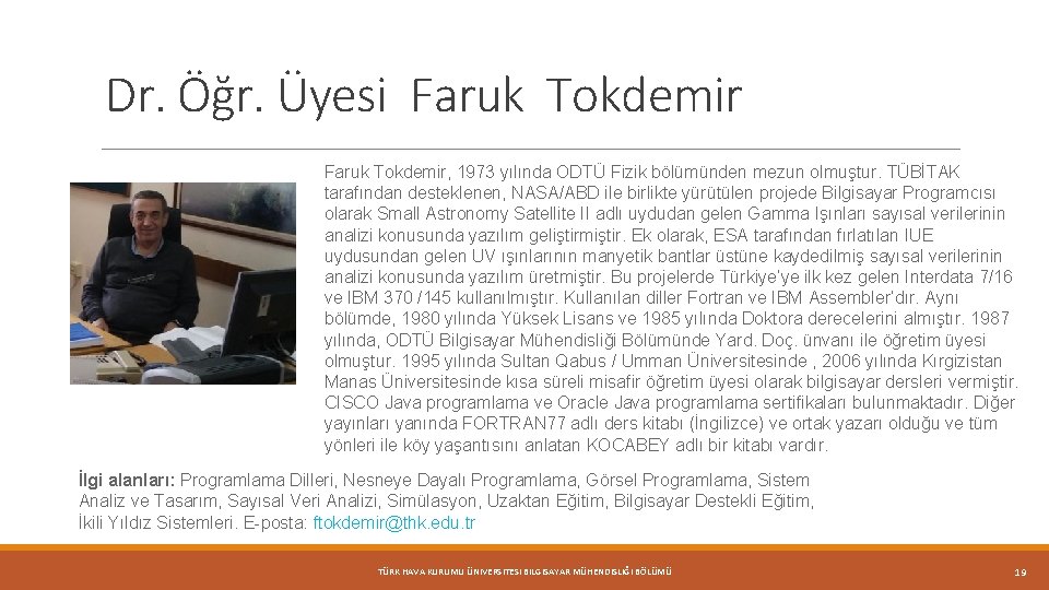 Dr. Öğr. Üyesi Faruk Tokdemir, 1973 yılında ODTÜ Fizik bölümünden mezun olmuştur. TÜBİTAK tarafından