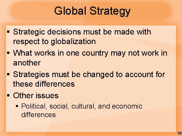 Global Strategy § Strategic decisions must be made with respect to globalization § What